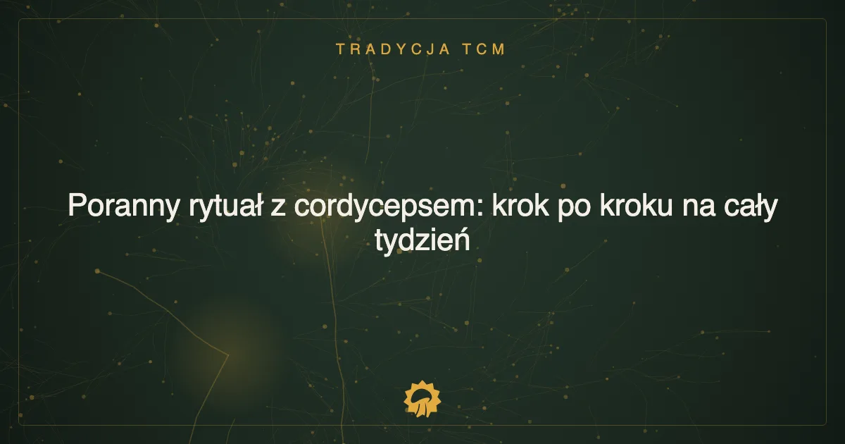 Ilustracja wpisu: Poranny rytuał z cordycepsem: krok po kroku na cały tydzień