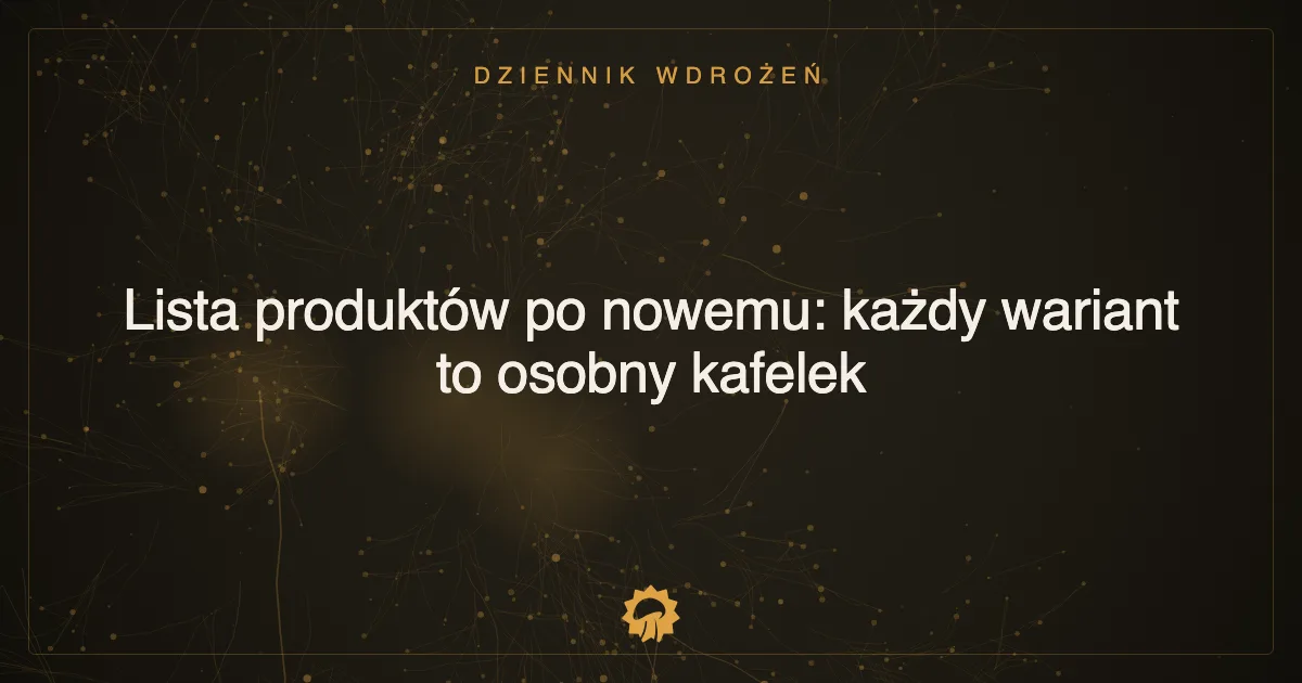 Ilustracja wpisu: Lista produktów po nowemu: każdy wariant to osobny kafelek