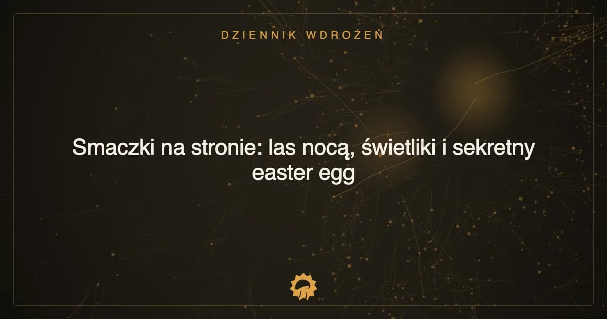 Ilustracja wpisu: Smaczki na stronie: las nocą, świetliki i sekretny easter egg