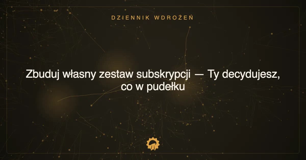 Ilustracja wpisu: Zbuduj własny zestaw subskrypcji — Ty decydujesz, co w pudełku
