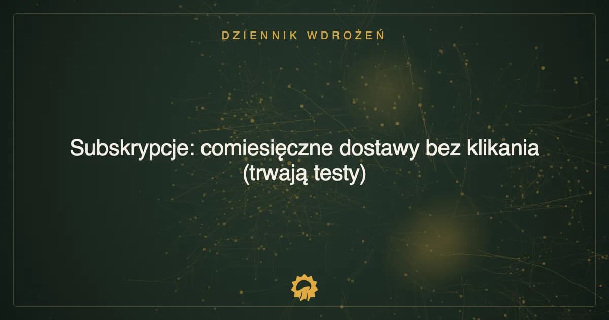 Ilustracja wpisu: Subskrypcje: comiesięczne dostawy bez klikania (trwają testy)